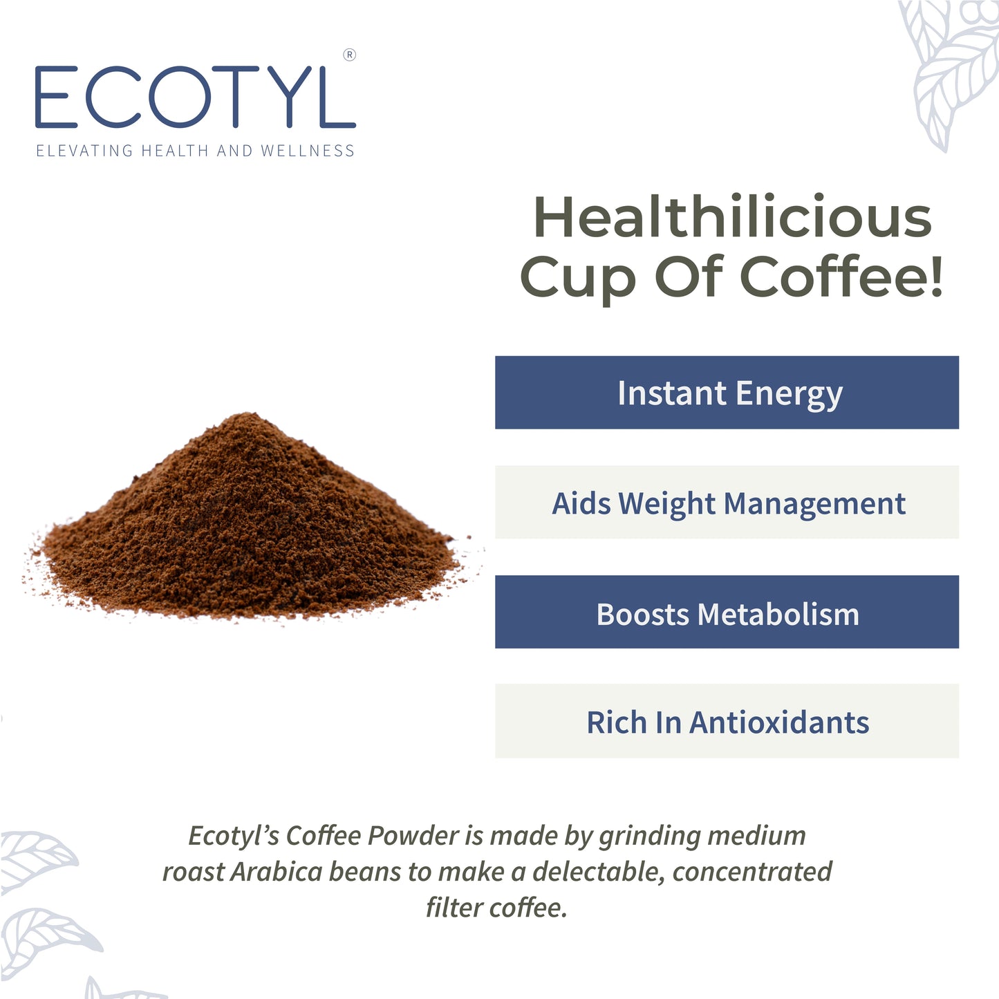 Ecotyl Coffee Powder | 100% Arabica | Strong Flavour & Rich Aroma